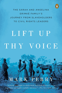 Lift Up Thy Voice: The Sarah and Angelina Grimk Family's Journey from Slaveholders to Civil Rights Leaders