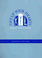 Lift Up Your Hearts, Leader's Edition: Songs for Creative Worship