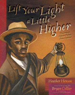 Lift Your Light a Little Higher: The Story of Stephen Bishop: Slave-Explorer - Henson, Heather