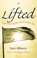 Lifted: Experiencing the Resurrection Life