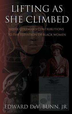 Lifting as She Climbed: Bessie Coleman's Contributions to the Elevation of Black Women - Bunn, Edward, Jr.