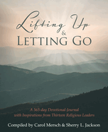 Lifting Up & Letting Go: A 365-day Devotional-Journal with Inspirations from Thirteen Religious Leaders