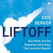 Liftoff: Elon Musk and the Desperate Early Days That Launched Spacex