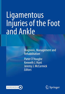 Ligamentous Injuries of the Foot and Ankle: Diagnosis, Management and Rehabilitation - D'Hooghe, Pieter (Editor), and Hunt, Kenneth J. (Editor), and McCormick, Jeremy J. (Editor)