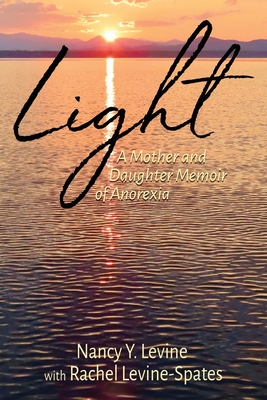 Light: A Mother and Daughter Memoir of Anorexia - Levine, Nancy Y, and Levine-Spates, Rachel