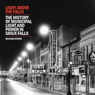 Light Above the Falls: The History of Municipal Light and Power in Sioux Falls