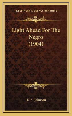 Light Ahead for the Negro (1904) - Johnson, E A