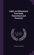 Light, an Elementary Text-book, Theoretical and Practical