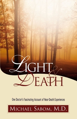 Light and Death: One Doctor's Fascinating Account of Near-Death Experiences - Sabom, Michael, First