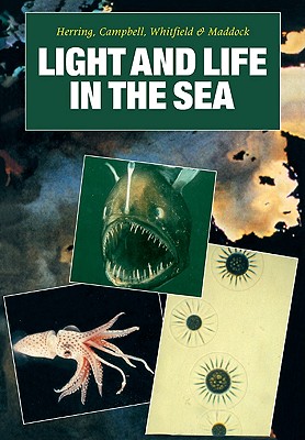 Light and Life in the Sea - Herring, Peter J (Editor), and Campbell, Anthony K (Editor), and Whitfield, Michael (Editor)