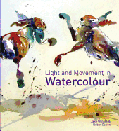Light and Movement in Watercolour: Secrets and techniques for painting movement, light and shadow
