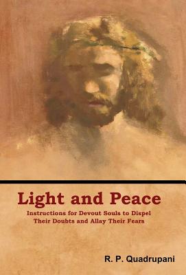 Light and Peace: Instructions for Devout Souls to Dispel Their Doubts and Allay Their Fears - Quadrupani, R P