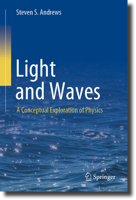 Light and Waves: A Conceptual Exploration of Physics - Andrews, Steven S.