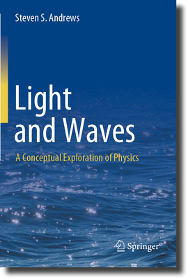 Light and Waves: A Conceptual Exploration of Physics - Andrews, Steven S.