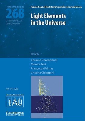 Light Elements in the Universe (IAU S268) - Charbonnel, Corinne (Editor), and Tosi, Monica (Editor), and Primas, Francesca (Editor)