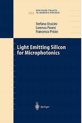 Light Emitting Silicon for Microphotonics - Ossicini, Stefano, and Pavesi, Lorenzo, and Priolo, Francesco