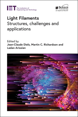 Light Filaments: Structures, challenges and applications - Diels, Jean-Claude (Editor), and Richardson, Martin C. (Editor), and Arissian, Ladan (Editor)