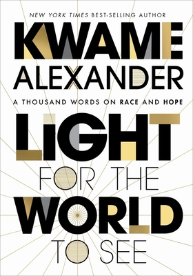 Light for the World to See: A Thousand Words on Race and Hope - Alexander, Kwame