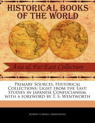 Light from the East: Studies in Japanese Confucianism - Armstrong, Robert Cornell, and Wentworth, T S (Foreword by)