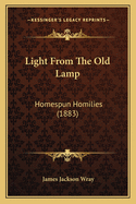 Light From The Old Lamp: Homespun Homilies (1883)