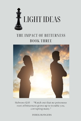 Light Ideas: The Impact of Bitterness - Rodgers, Derek