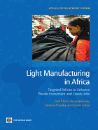 Light Manufacturing in Africa: Targeted Policies to Enhance Private Investment and Dreate Jobs