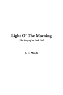 Light O' the Morning - Meade, L T