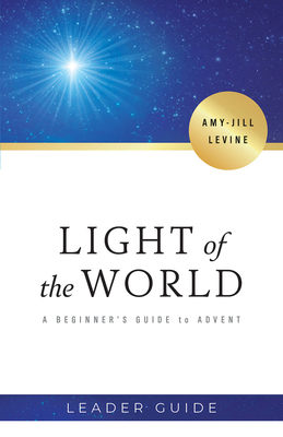 Light of the World Leader Guide: A Beginner's Guide to Advent - Levine, Amy-Jill