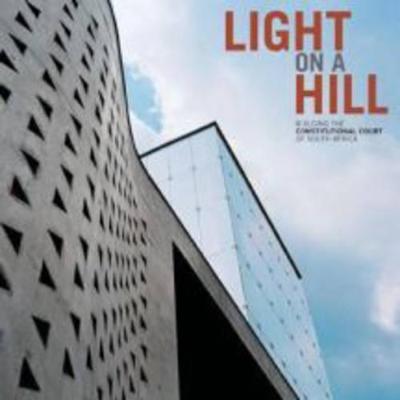 Light on a Hill: Building the Constitutional Court of South Africa - Law-Viljoen, Bronwyn
