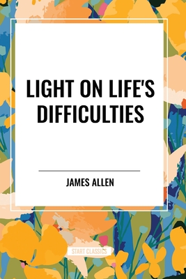 Light on Life's Difficulties - Allen, James