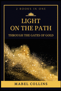 Light On The Path: Through The Gates Of Gold (2 BOOKS IN ONE)