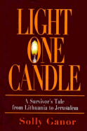 Light One Candle: A Survivor's Tale from Lithuania to Jerusalem - Ganor, Solly, and Turner, Philip (Editor)