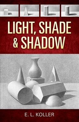 Light, Shade and Shadow - Koller, E L