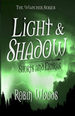 Light & Shadow: The Watcher Series Shorts and Extras - Woods, Robin