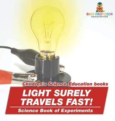 Light Surely Travels Fast! Science Book of Experiments Children's Science Education books - Baby Professor