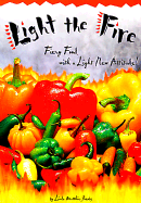 Light the Fire: Fiery Food With a Light New Attitude! - Matthie-Jacobs, Linda