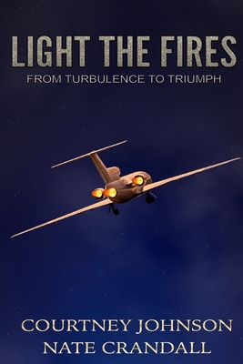 Light the Fires: From Turbulence to Triumph - Crandall, Nate, and Johnson, Courtney