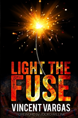 Light the Fuse - Willink, Jocko (Foreword by), and Vargas, Vincent