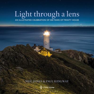 Light Through a Lens: An illustrated celebration of 500 years of Trinity House - Jones, Neil, and Ridgway, Paul