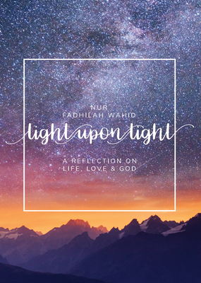 Light Upon Light: A Collection of Letters on Life, Love and God - Wahid, Nur Fadhilah