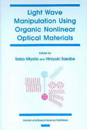 Light Wave Manipulation Using Organic Nonlinear Optical Materials - Miyata, Seizo (Editor), and Sasabe, Hiroyuki (Editor)