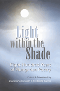 Light Within the Shade: Eight Hundred Years of Hungarian Poetry