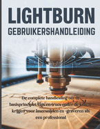 LightBurn Gebruikershandleiding: De complete handleiding om de basisprincipes, tips en trucs onder de knie te krijgen voor lasersnijden en -graveren als een professional