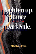 Lighten Up. Dance with Your Dark Side.