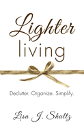 Lighter Living: Declutter. Organize. Simplify.