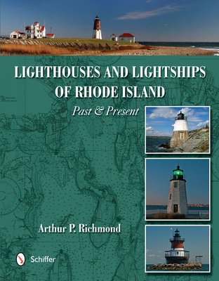 Lighthouses and Lightships of Rhode Island: Past & Present - Richmond, Arthur P