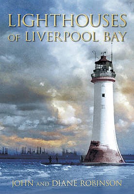 Lighthouses of Liverpool Bay - Robinson, John, and Robinson, Diane