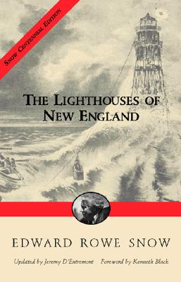 Lighthouses of New England - Snow, Edward R, and D'Entremont, Jeremy (Revised by), and Black, Kenneth (Foreword by)