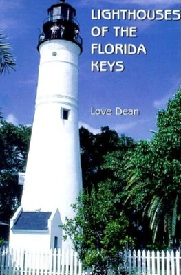 Lighthouses of the Florida Keys: A Short History and Guide - Dean Love