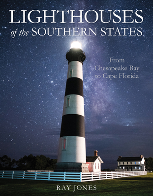 Lighthouses of the Southern States: From Chesapeake Bay to Cape Florida - Jones, Ray